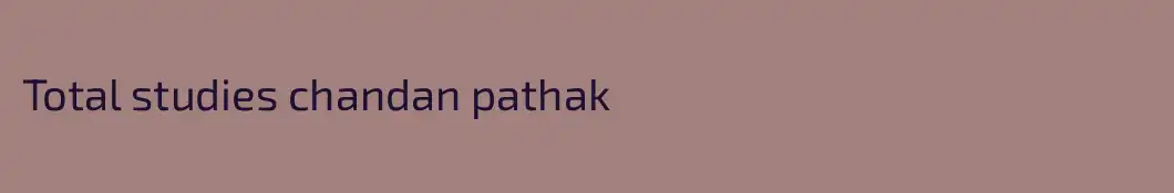 Total studies chandan pathak